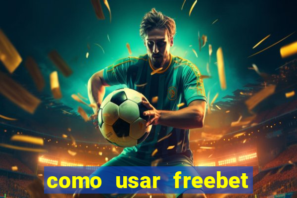 como usar freebet vai de bet