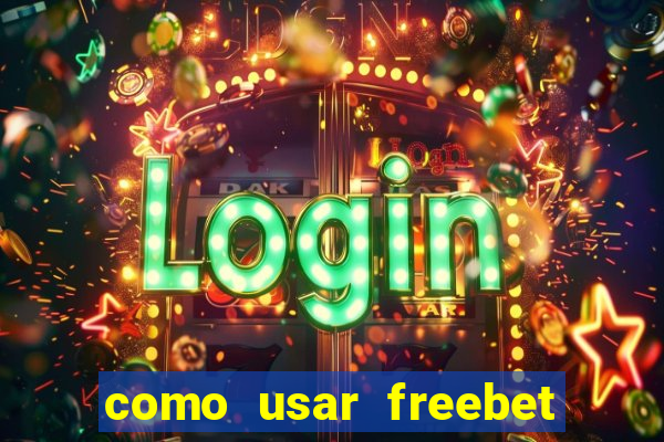 como usar freebet vai de bet