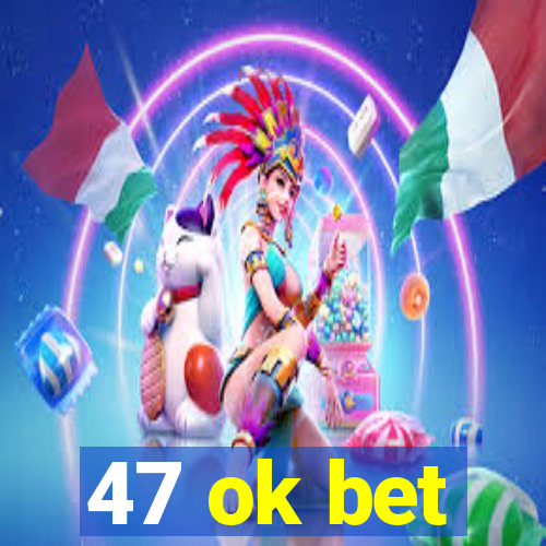 47 ok bet