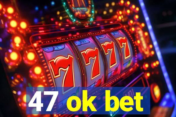 47 ok bet