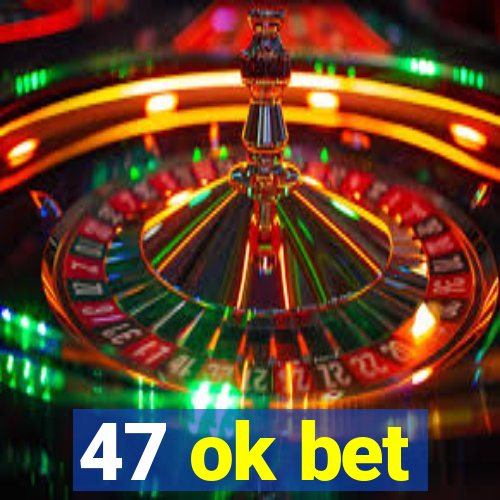 47 ok bet