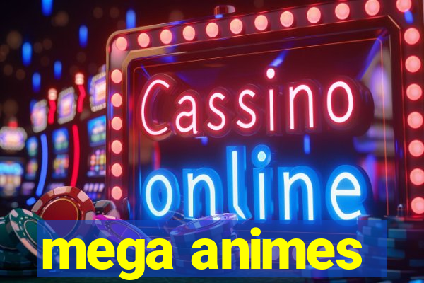 mega animes