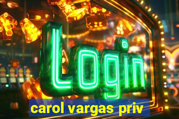 carol vargas priv