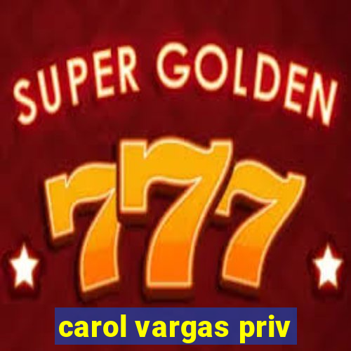 carol vargas priv