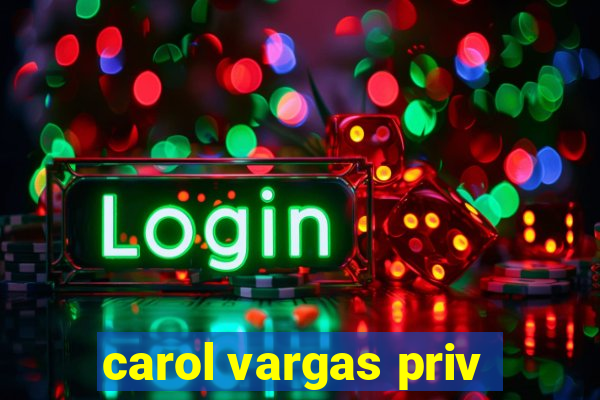 carol vargas priv