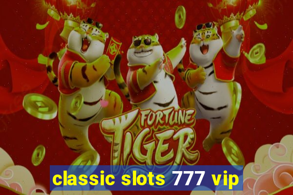 classic slots 777 vip