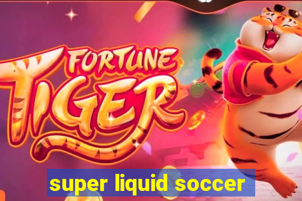 super liquid soccer