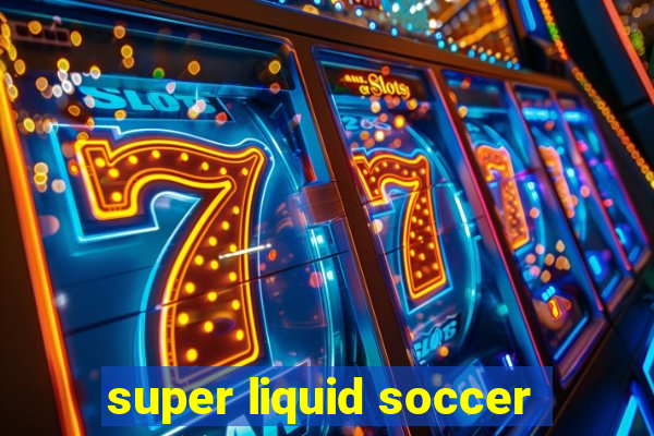 super liquid soccer