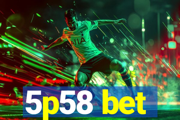 5p58 bet