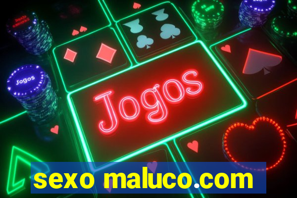 sexo maluco.com