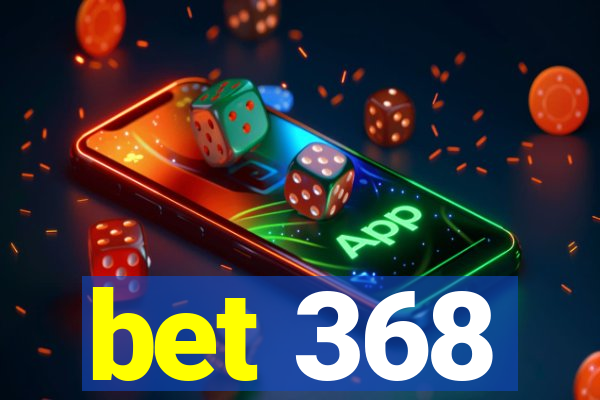 bet 368