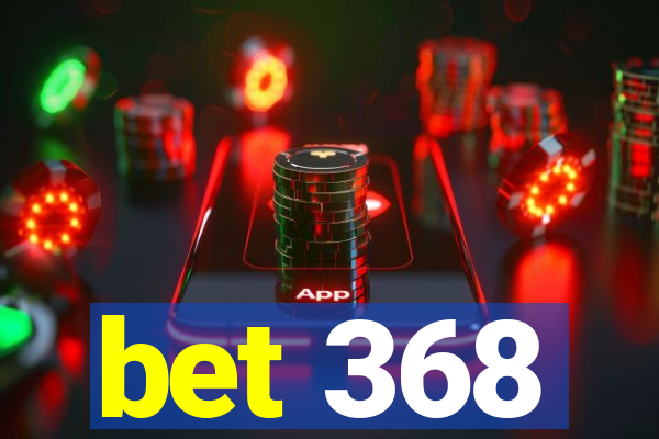 bet 368