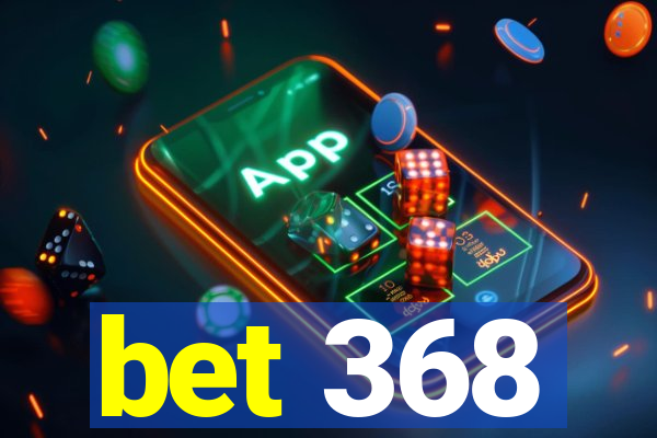 bet 368