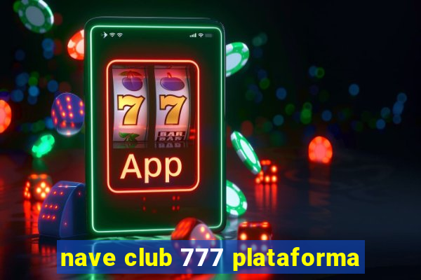 nave club 777 plataforma