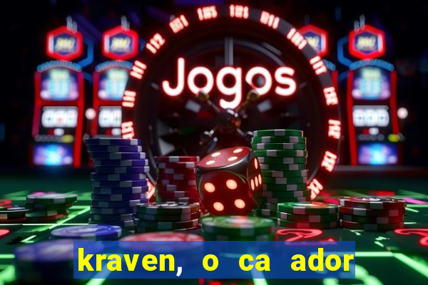 kraven, o ca ador filme completo dublado download