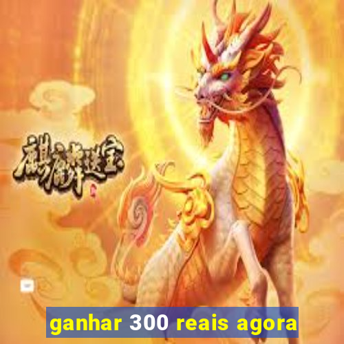 ganhar 300 reais agora