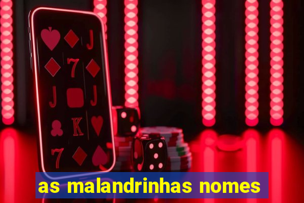 as malandrinhas nomes