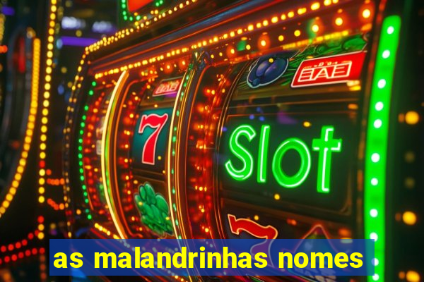 as malandrinhas nomes