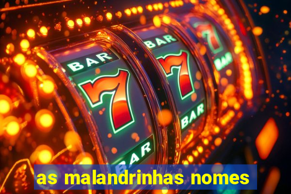 as malandrinhas nomes