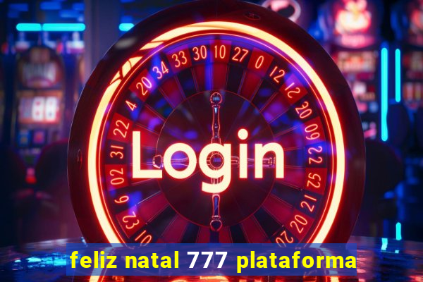 feliz natal 777 plataforma