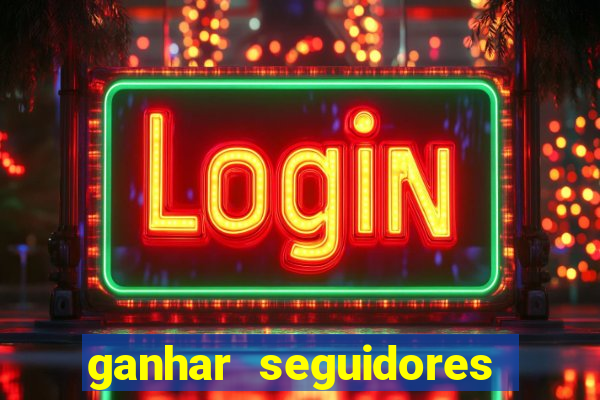 ganhar seguidores instagram gratis