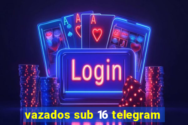 vazados sub 16 telegram