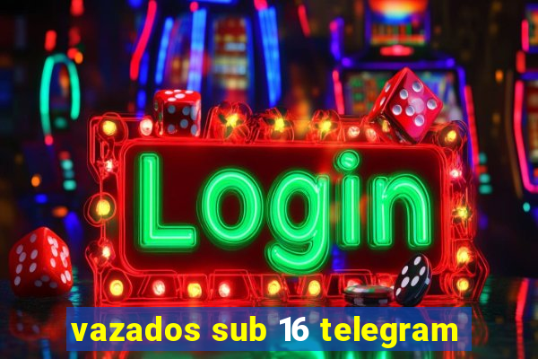 vazados sub 16 telegram