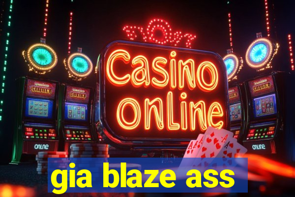 gia blaze ass