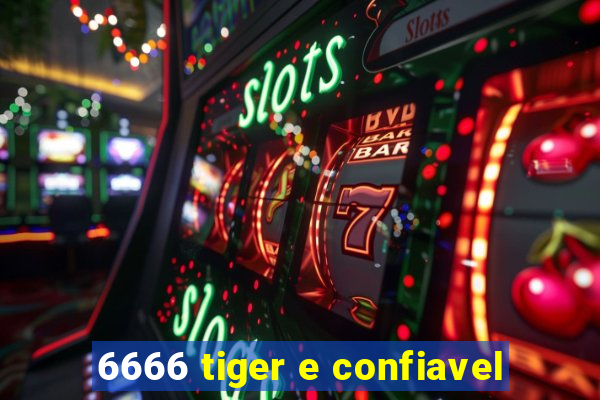 6666 tiger e confiavel