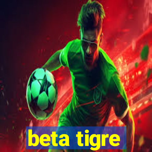 beta tigre