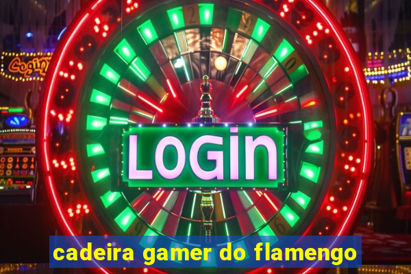 cadeira gamer do flamengo