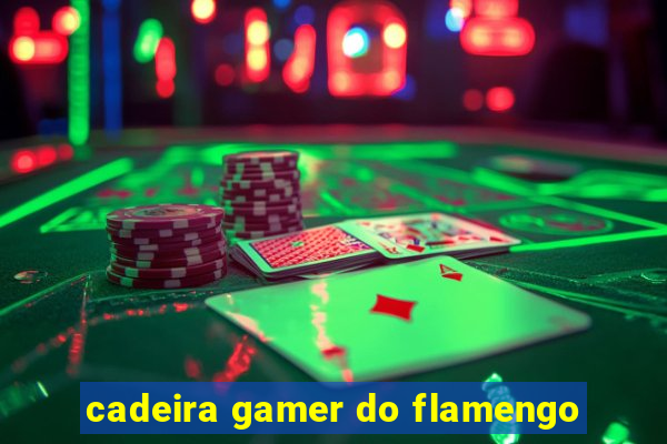 cadeira gamer do flamengo