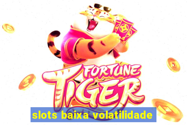 slots baixa volatilidade