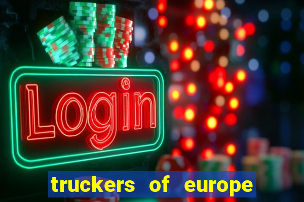 truckers of europe 3 dinheiro infinito