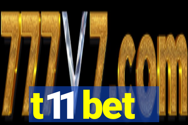 t11 bet