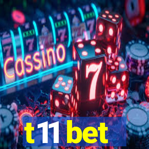 t11 bet