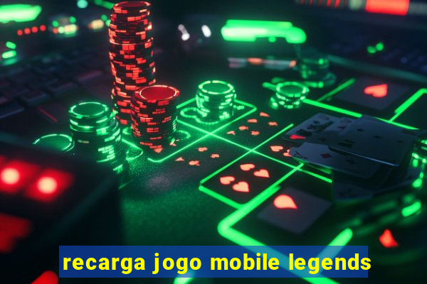 recarga jogo mobile legends