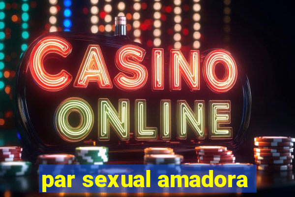 par sexual amadora