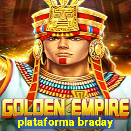 plataforma braday