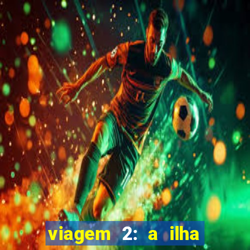 viagem 2: a ilha misteriosa filme completo dublado superflix