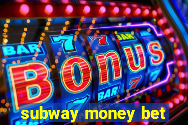 subway money bet