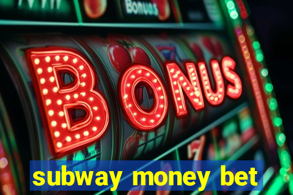 subway money bet