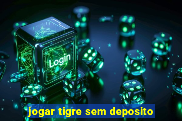 jogar tigre sem deposito