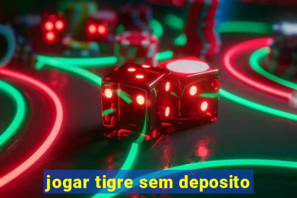 jogar tigre sem deposito