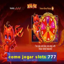 como jogar slots 777