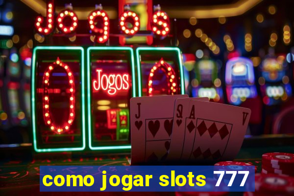 como jogar slots 777