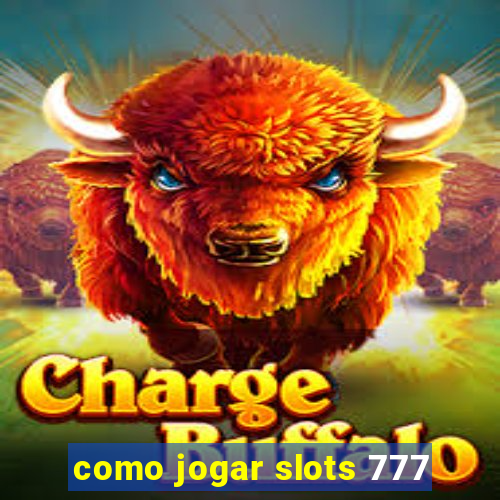 como jogar slots 777