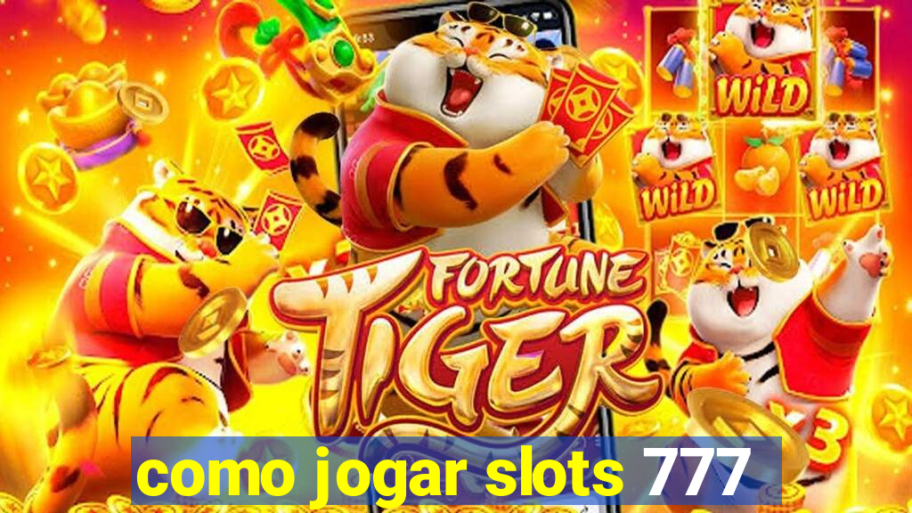 como jogar slots 777