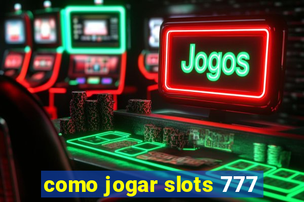 como jogar slots 777