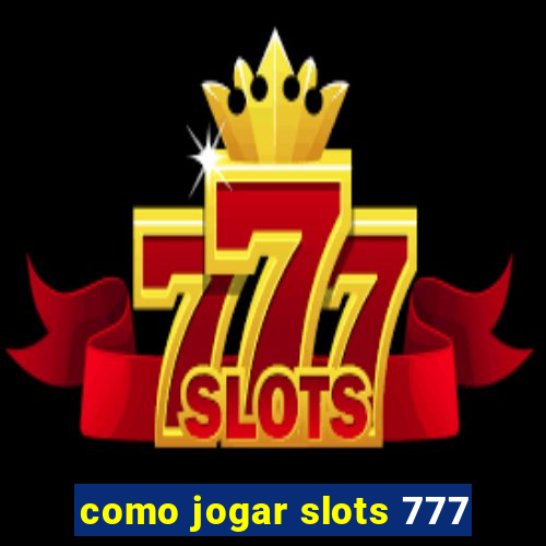 como jogar slots 777